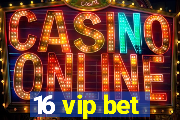 16 vip bet
